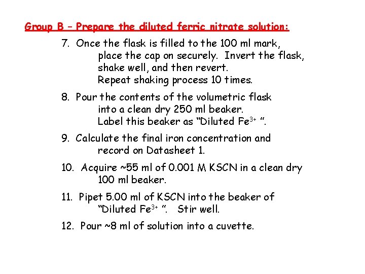 Group B – Prepare the diluted ferric nitrate solution: 7. Once the flask is