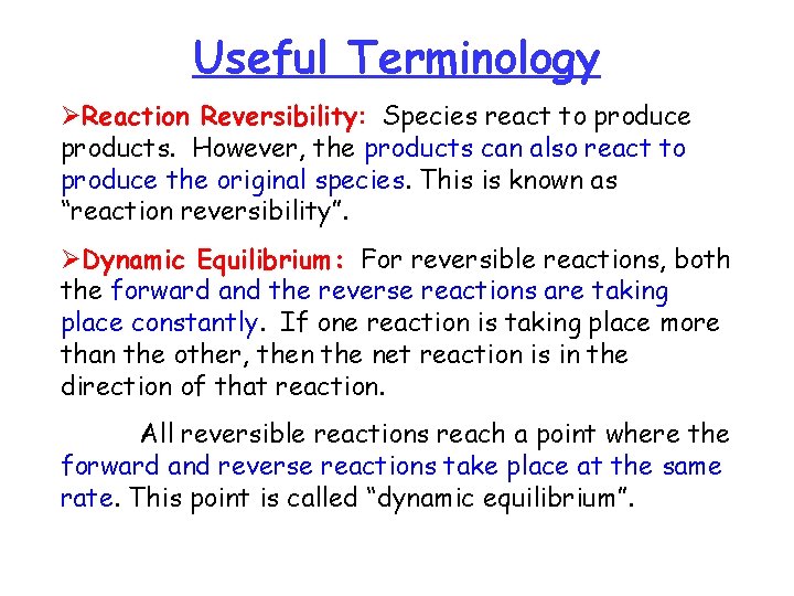 Useful Terminology ØReaction Reversibility: Species react to produce products. However, the products can also