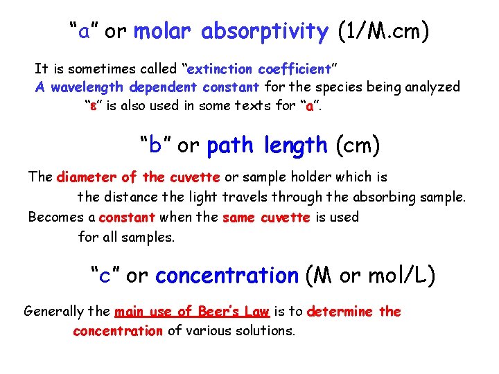 “a” or molar absorptivity (1/M. cm) It is sometimes called “extinction coefficient” A wavelength