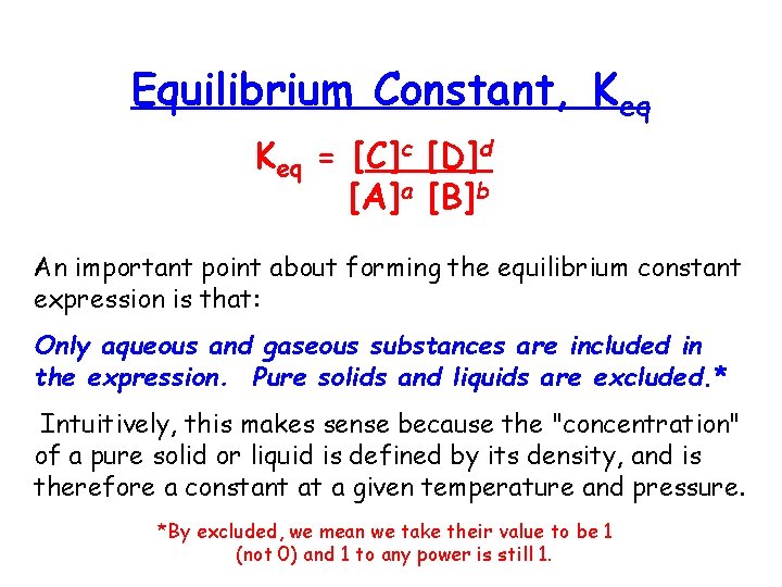 Equilibrium Constant, Keq = [C]c [D]d [A]a [B]b An important point about forming the