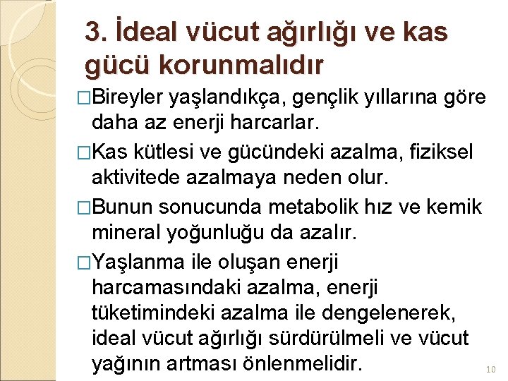 3. İdeal vücut ağırlığı ve kas gücü korunmalıdır �Bireyler yaşlandıkça, gençlik yıllarına göre daha