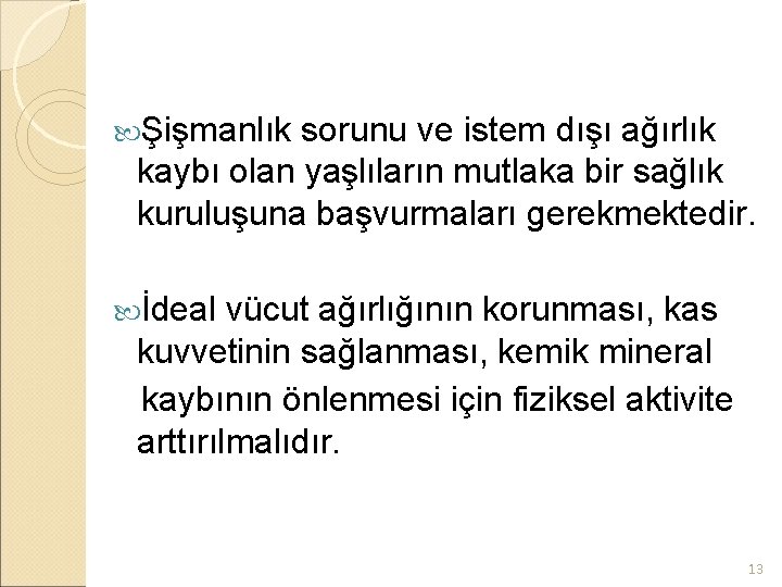  Şişmanlık sorunu ve istem dışı ağırlık kaybı olan yaşlıların mutlaka bir sağlık kuruluşuna