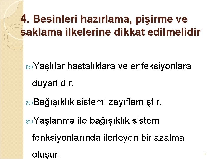 4. Besinleri hazırlama, pişirme ve saklama ilkelerine dikkat edilmelidir Yaşlılar hastalıklara ve enfeksiyonlara duyarlıdır.