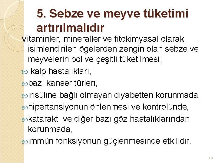 5. Sebze ve meyve tüketimi artırılmalıdır Vitaminler, mineraller ve fitokimyasal olarak isimlendirilen ögelerden zengin