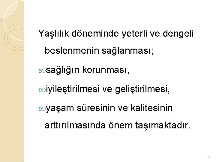 Yaşlılık döneminde yeterli ve dengeli beslenmenin sağlanması; sağlığın korunması, iyileştirilmesi yaşam ve geliştirilmesi, süresinin