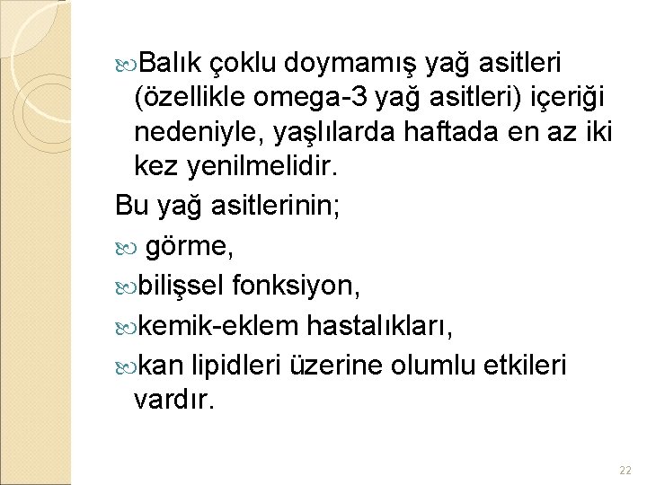  Balık çoklu doymamış yağ asitleri (özellikle omega-3 yağ asitleri) içeriği nedeniyle, yaşlılarda haftada