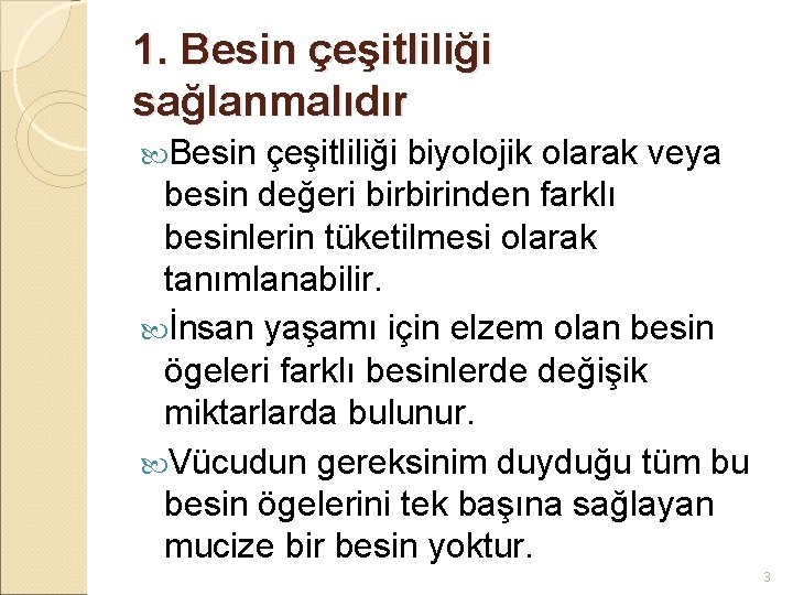 1. Besin çeşitliliği sağlanmalıdır Besin çeşitliliği biyolojik olarak veya besin değeri birbirinden farklı besinlerin