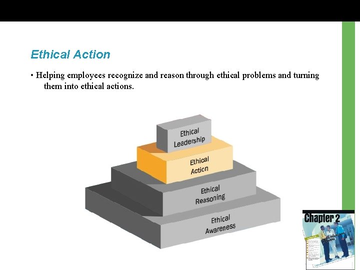 Ethical Action • Helping employees recognize and reason through ethical problems and turning them