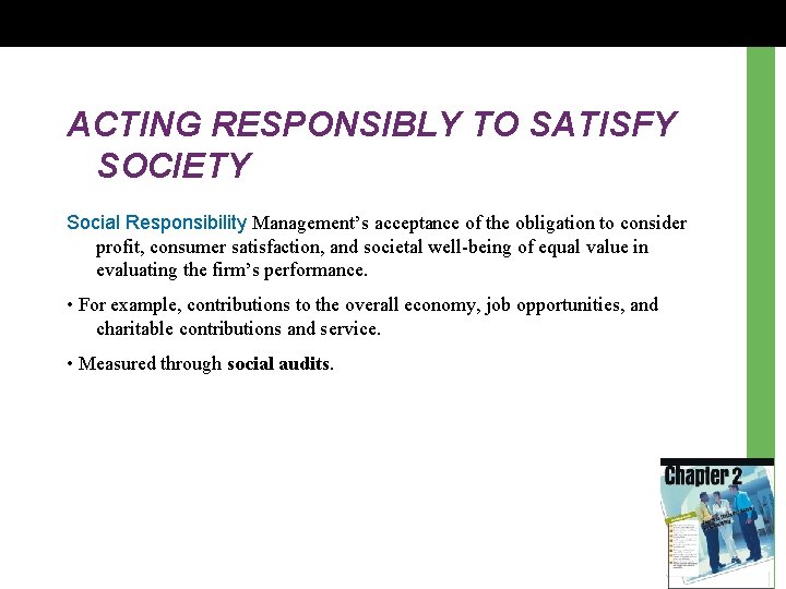 ACTING RESPONSIBLY TO SATISFY SOCIETY Social Responsibility Management’s acceptance of the obligation to consider