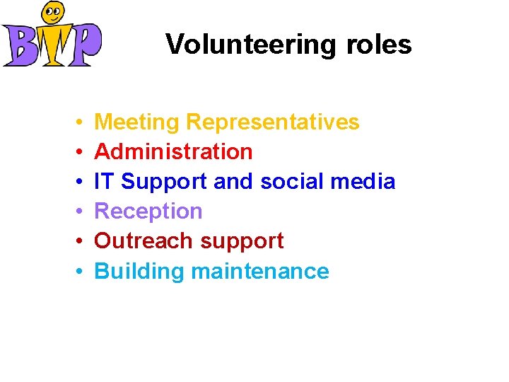 Volunteering roles • • • Meeting Representatives Administration IT Support and social media Reception