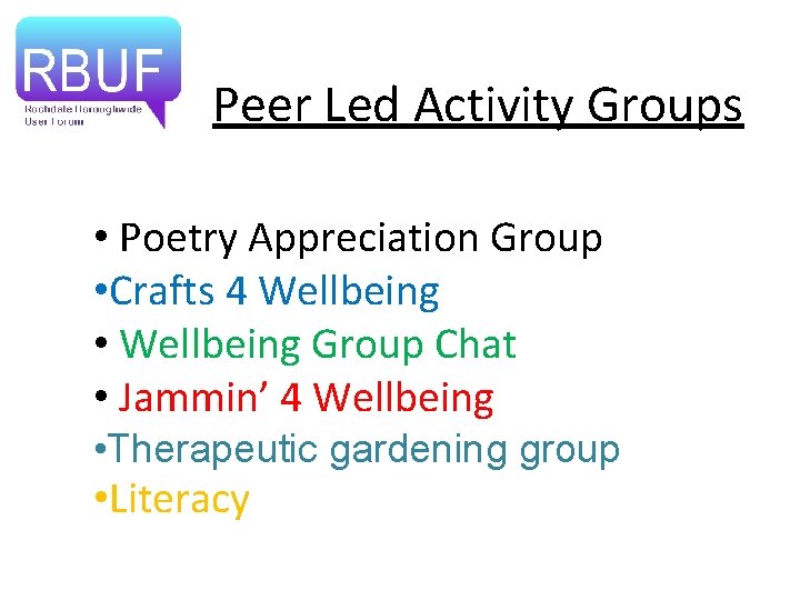 Peer Led Activity Groups • Poetry Appreciation Group • Crafts 4 Wellbeing • Wellbeing