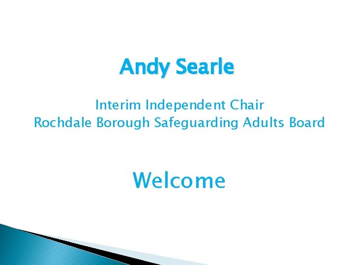 Andy Searle Interim Independent Chair Rochdale Borough Safeguarding Adults Board Welcome 