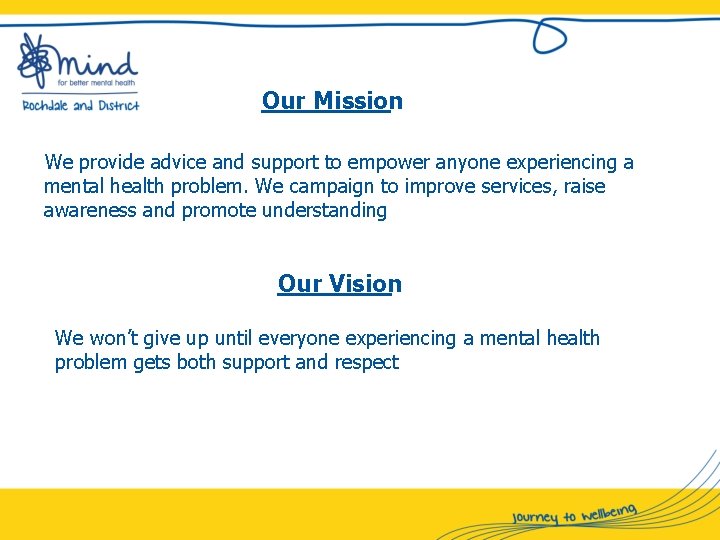 Our Mission We provide advice and support to empower anyone experiencing a mental health