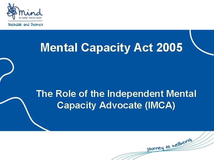 Mental Capacity Act 2005 The Role of the Independent Mental Capacity Advocate (IMCA) 