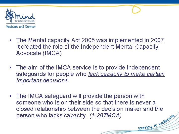  • The Mental capacity Act 2005 was implemented in 2007. It created the