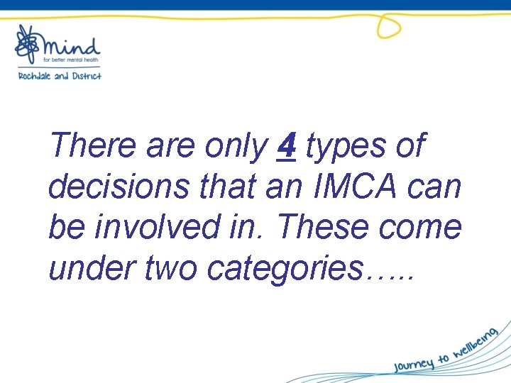 There are only 4 types of decisions that an IMCA can be involved in.