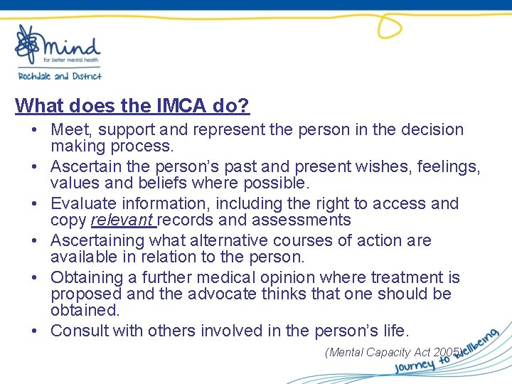 What does the IMCA do? • Meet, support and represent the person in the