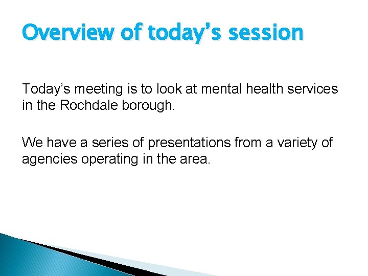 Overview of today’s session Today’s meeting is to look at mental health services in