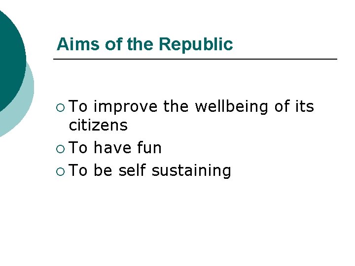 Aims of the Republic ¡ To improve the wellbeing of its citizens ¡ To