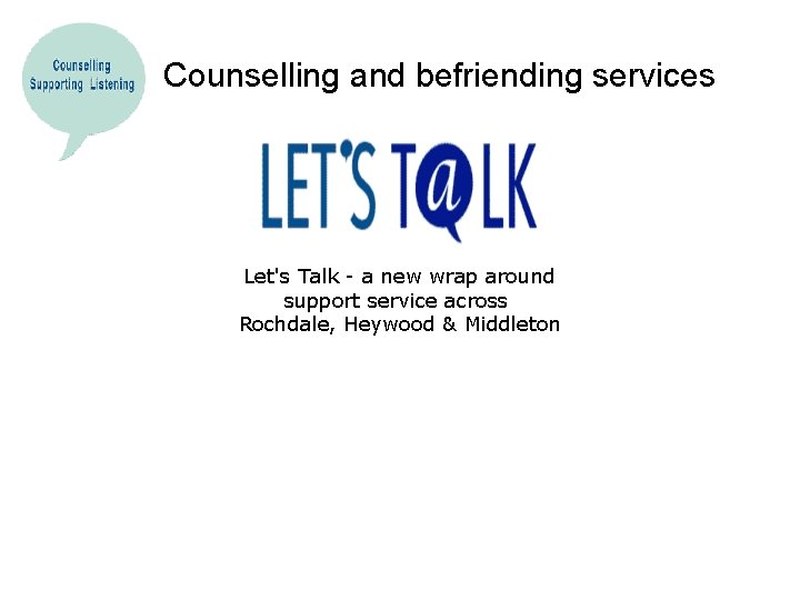 Counselling and befriending services Let's Talk - a new wrap around support service across