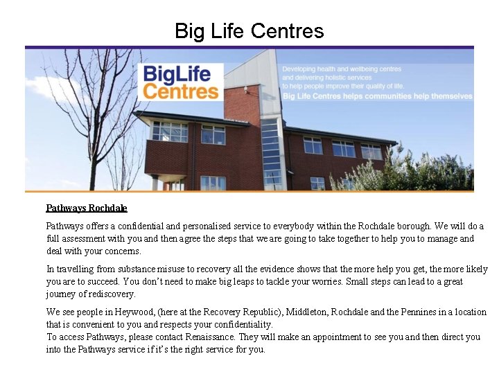Big Life Centres Pathways Rochdale Pathways offers a confidential and personalised service to everybody