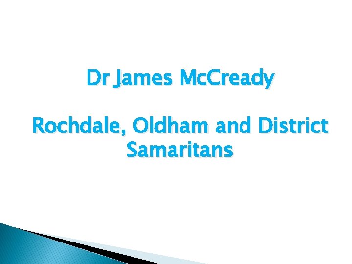 Dr James Mc. Cready Rochdale, Oldham and District Samaritans 