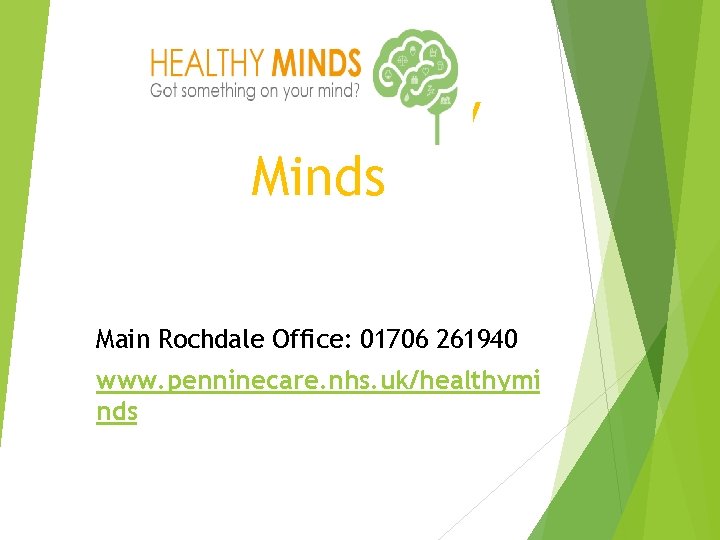 HMR Healthy Minds Main Rochdale Office: 01706 261940 www. penninecare. nhs. uk/healthymi nds 
