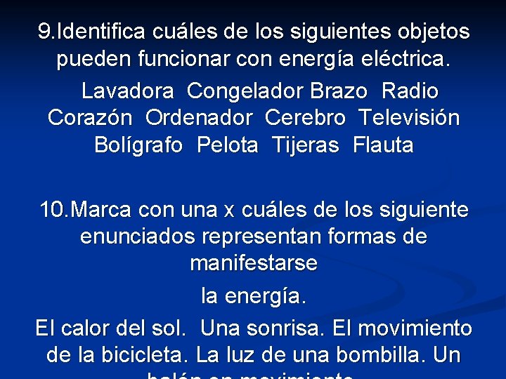 9. Identifica cuáles de los siguientes objetos pueden funcionar con energía eléctrica. Lavadora Congelador