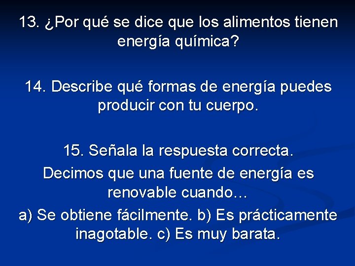 13. ¿Por qué se dice que los alimentos tienen energía química? 14. Describe qué