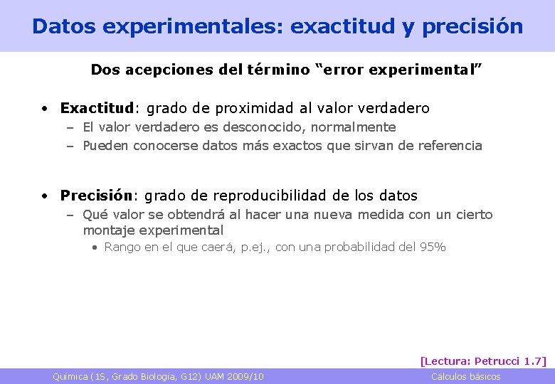 Datos experimentales: exactitud y precisión Dos acepciones del término “error experimental” • Exactitud: grado