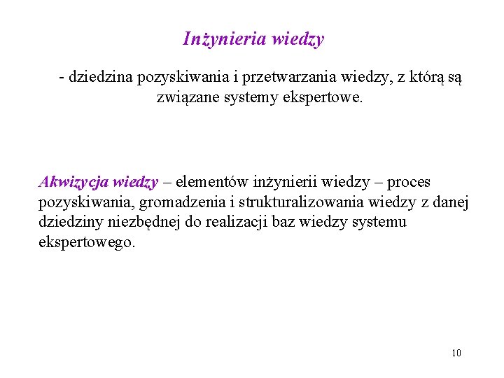 Inżynieria wiedzy - dziedzina pozyskiwania i przetwarzania wiedzy, z którą są związane systemy ekspertowe.