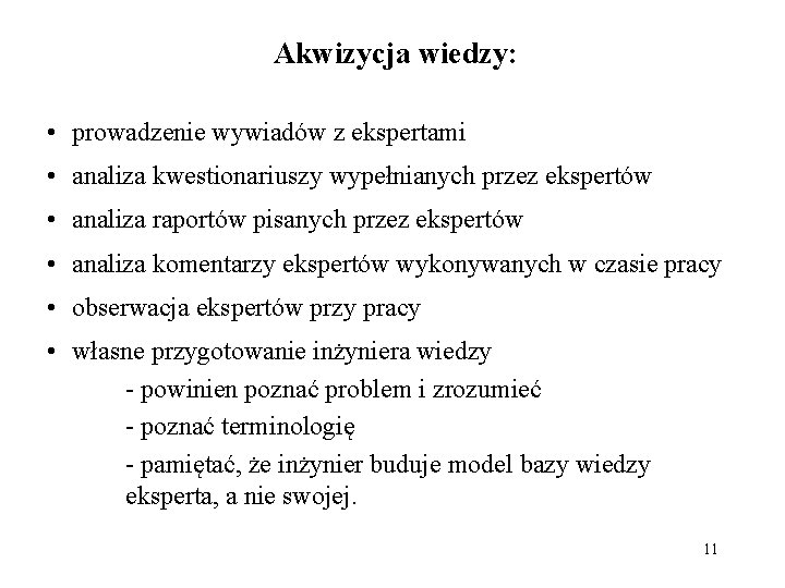 Akwizycja wiedzy: • prowadzenie wywiadów z ekspertami • analiza kwestionariuszy wypełnianych przez ekspertów •