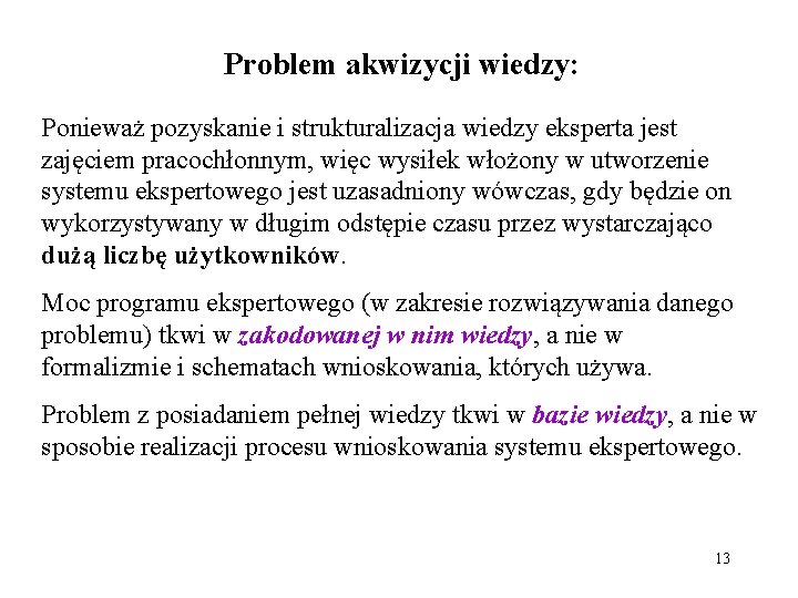 Problem akwizycji wiedzy: Ponieważ pozyskanie i strukturalizacja wiedzy eksperta jest zajęciem pracochłonnym, więc wysiłek