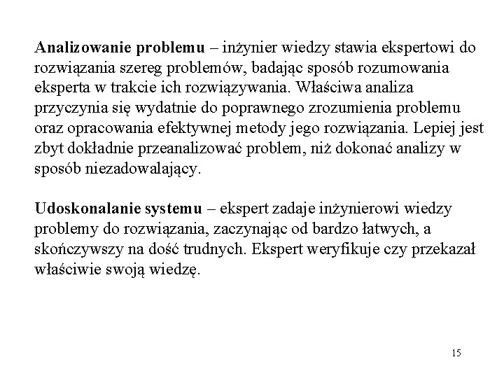 Analizowanie problemu – inżynier wiedzy stawia ekspertowi do rozwiązania szereg problemów, badając sposób rozumowania