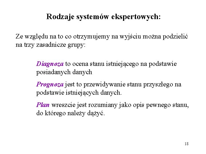 Rodzaje systemów ekspertowych: Ze względu na to co otrzymujemy na wyjściu można podzielić na