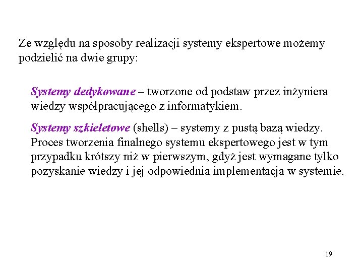 Ze względu na sposoby realizacji systemy ekspertowe możemy podzielić na dwie grupy: Systemy dedykowane