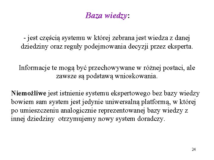 Baza wiedzy: - jest częścią systemu w której zebrana jest wiedza z danej dziedziny