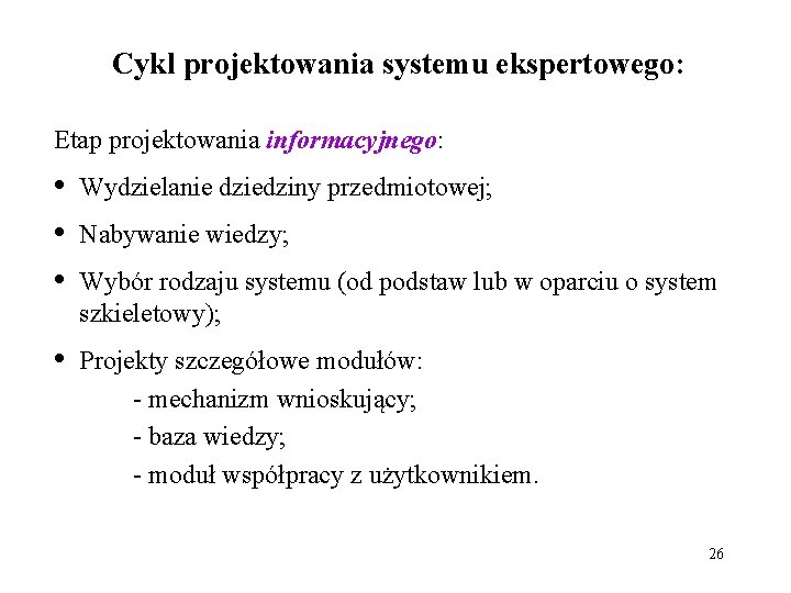 Cykl projektowania systemu ekspertowego: Etap projektowania informacyjnego: • • • Wydzielanie dziedziny przedmiotowej; •