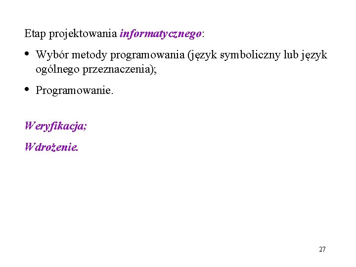 Etap projektowania informatycznego: • Wybór metody programowania (język symboliczny lub język ogólnego przeznaczenia); •