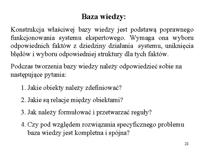 Baza wiedzy: Konstrukcja właściwej bazy wiedzy jest podstawą poprawnego funkcjonowania systemu ekspertowego. Wymaga ona