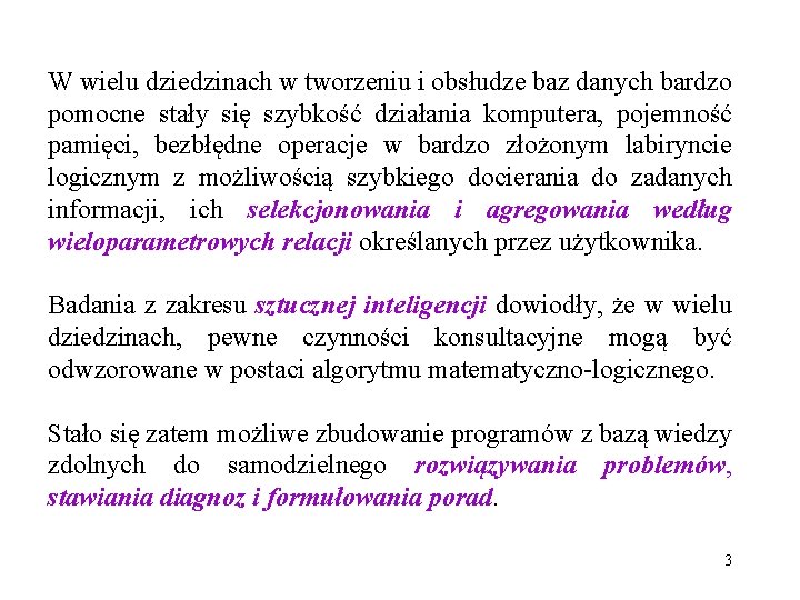 W wielu dziedzinach w tworzeniu i obsłudze baz danych bardzo pomocne stały się szybkość