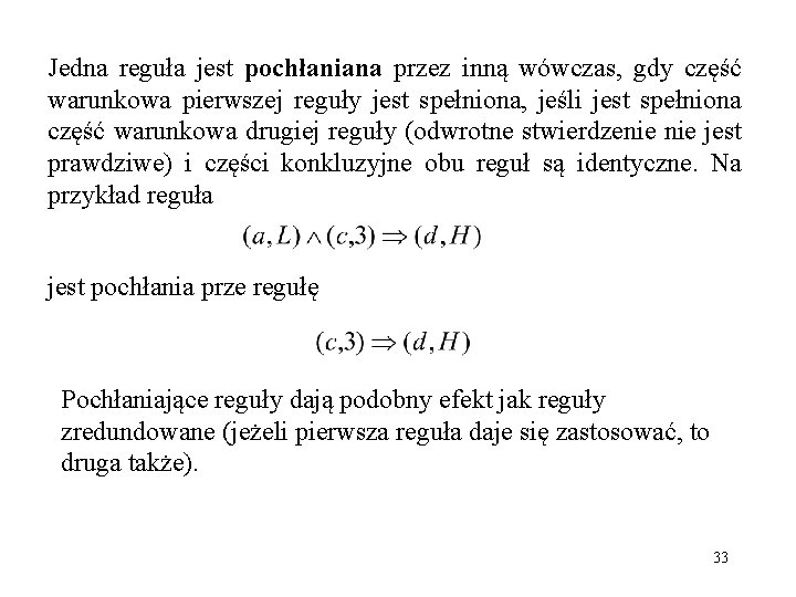 Jedna reguła jest pochłaniana przez inną wówczas, gdy część warunkowa pierwszej reguły jest spełniona,