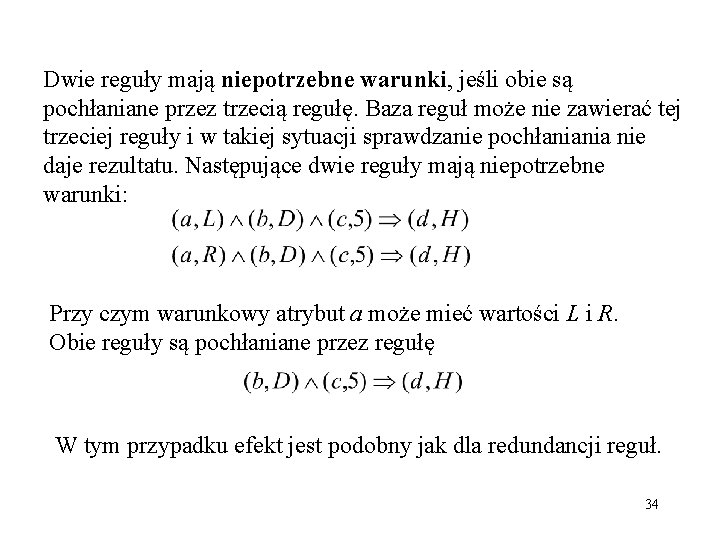 Dwie reguły mają niepotrzebne warunki, jeśli obie są pochłaniane przez trzecią regułę. Baza reguł