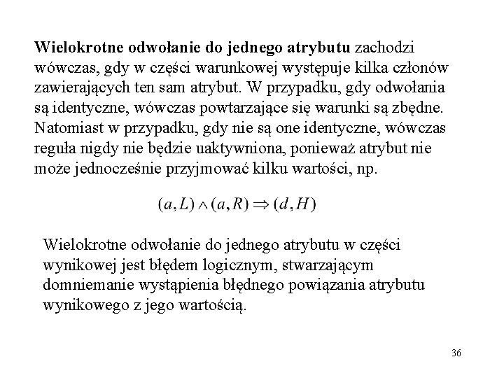 Wielokrotne odwołanie do jednego atrybutu zachodzi wówczas, gdy w części warunkowej występuje kilka członów