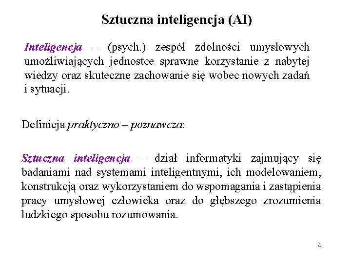 Sztuczna inteligencja (AI) Inteligencja – (psych. ) zespół zdolności umysłowych umożliwiających jednostce sprawne korzystanie