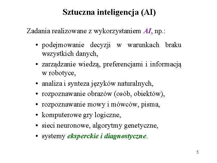 Sztuczna inteligencja (AI) Zadania realizowane z wykorzystaniem AI, np. : • podejmowanie decyzji w