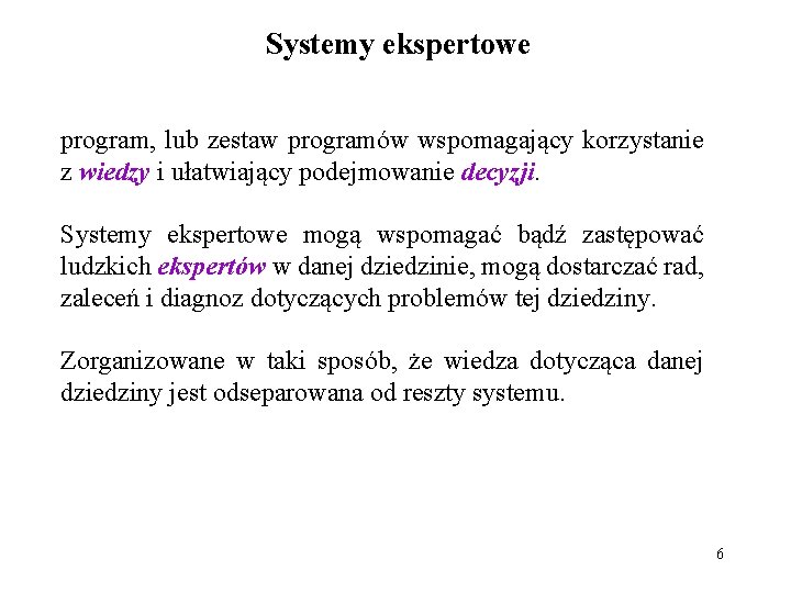 Systemy ekspertowe program, lub zestaw programów wspomagający korzystanie z wiedzy i ułatwiający podejmowanie decyzji.