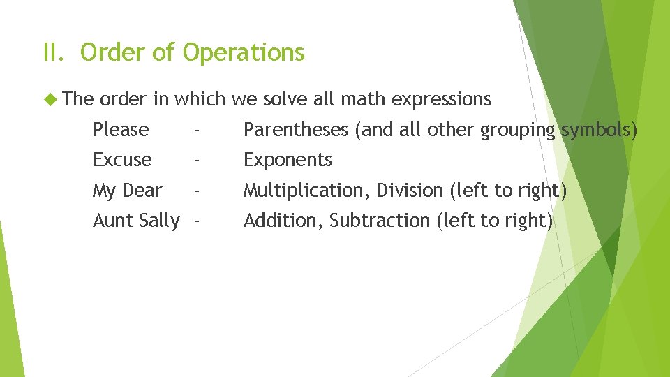 II. Order of Operations The order in which we solve all math expressions Please