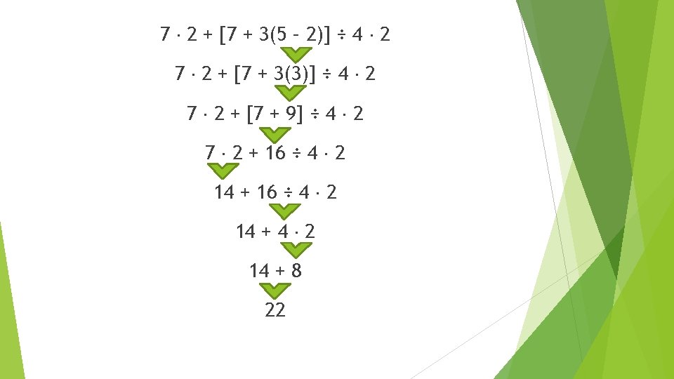 7 2 + [7 + 3(5 – 2)] ÷ 4 2 7 2 +