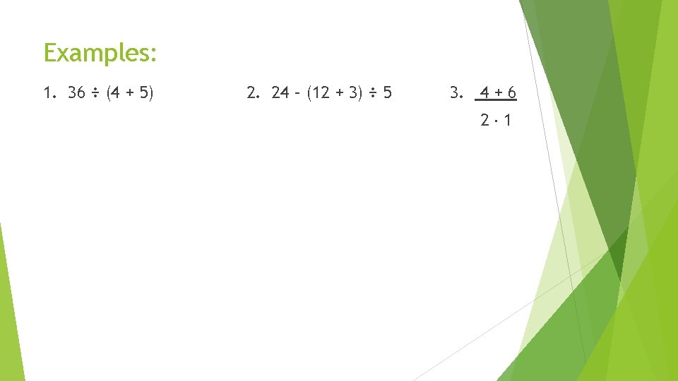 Examples: 1. 36 ÷ (4 + 5) 2. 24 – (12 + 3) ÷